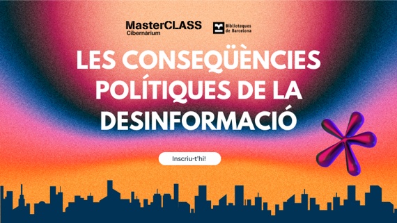 Masterclass. Les conseqüències polítiques de la desinformació