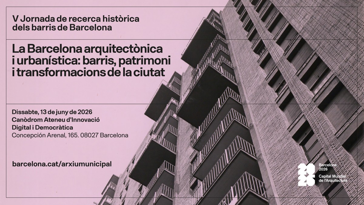 V Jornada de recerca històrica dels barris de Barcelona. La Barcelona arquitectònica i urbanística: barris, patrimoni i transformacions de la ciutat