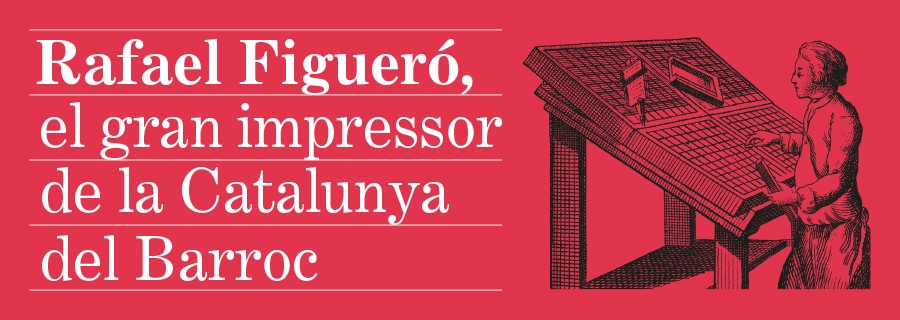 Exposició "Rafael Figueró, el gran impressor de la Catalunya del Barroc"